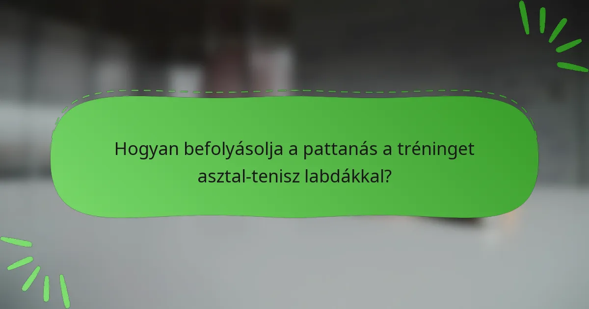 Hogyan befolyásolja a pattanás a tréninget asztal-tenisz labdákkal?