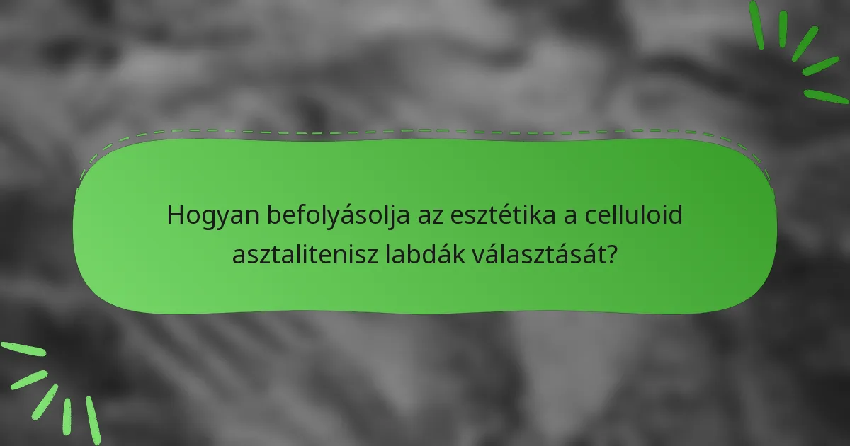 Hogyan befolyásolja az esztétika a celluloid asztalitenisz labdák választását?