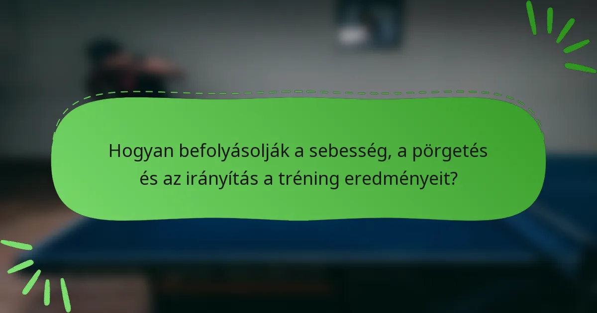 Hogyan befolyásolják a sebesség, a pörgetés és az irányítás a tréning eredményeit?