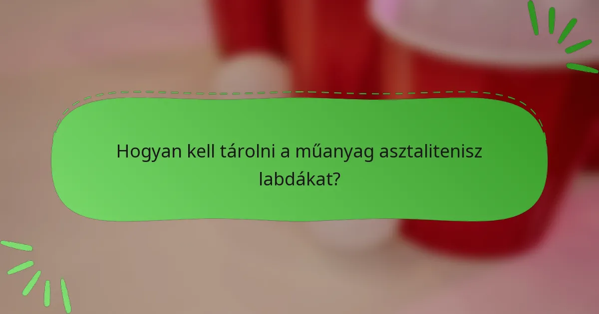 Hogyan kell tárolni a műanyag asztalitenisz labdákat?