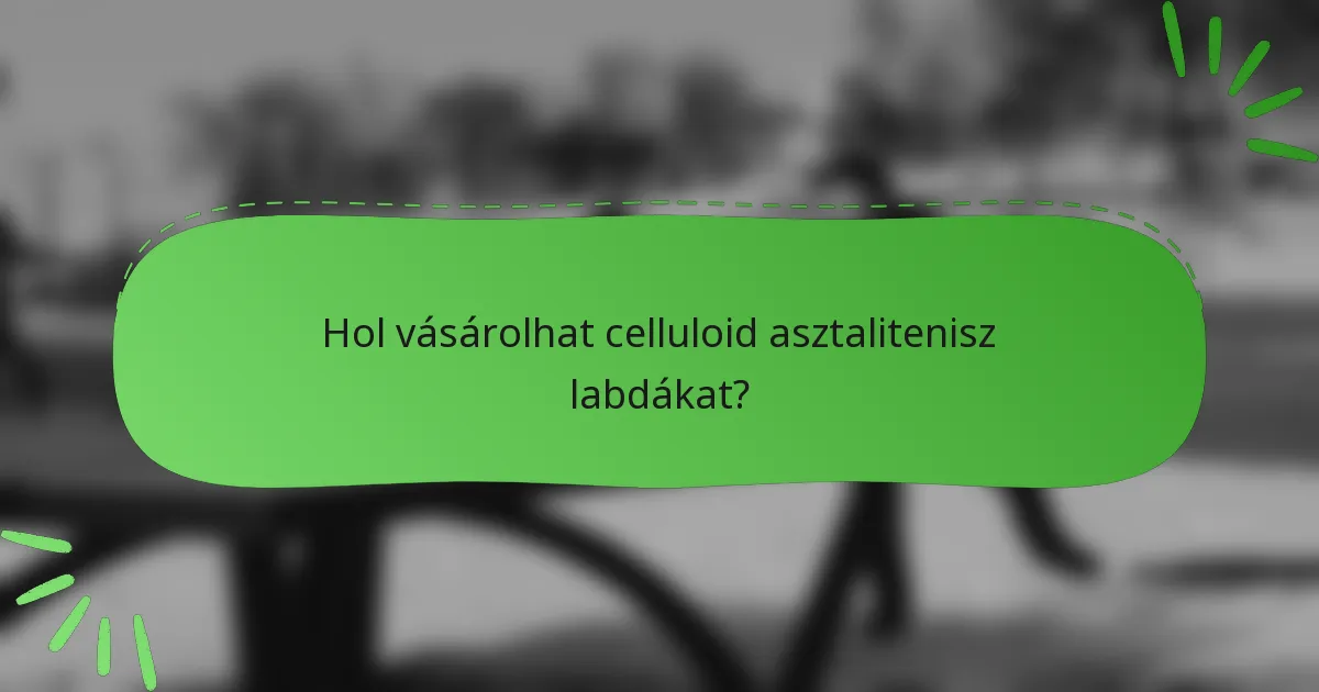 Hol vásárolhat celluloid asztalitenisz labdákat?