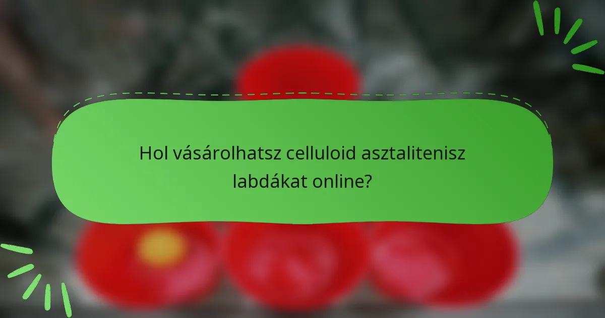 Hol vásárolhatsz celluloid asztalitenisz labdákat online?