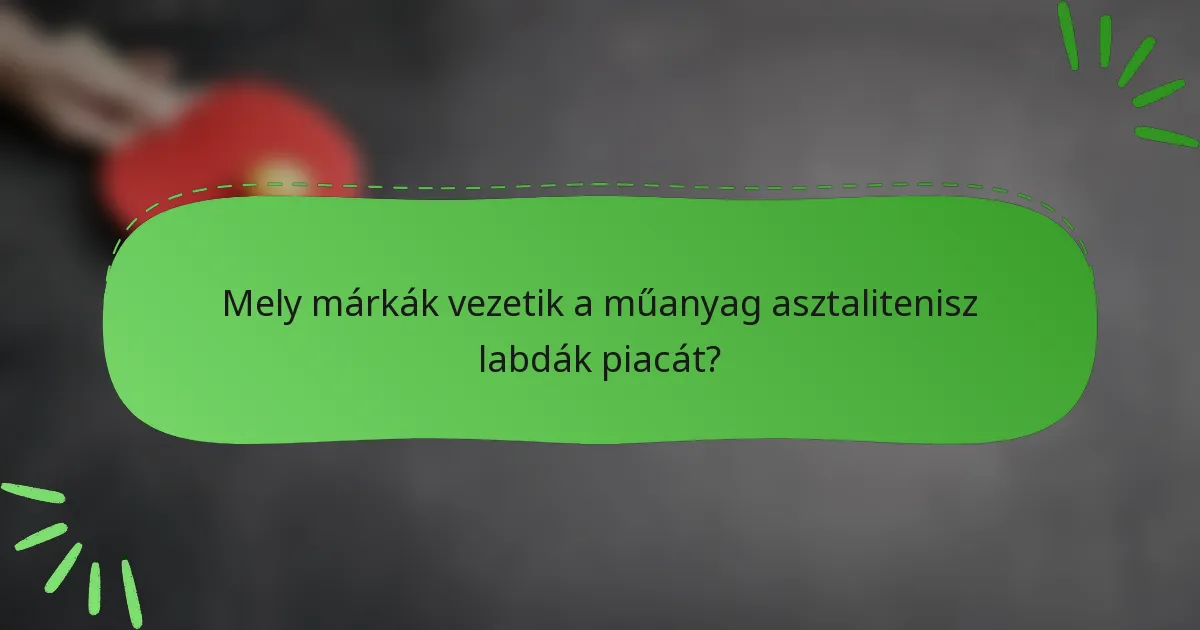 Mely márkák vezetik a műanyag asztalitenisz labdák piacát?