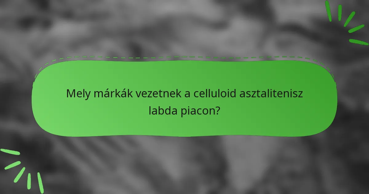 Mely márkák vezetnek a celluloid asztalitenisz labda piacon?