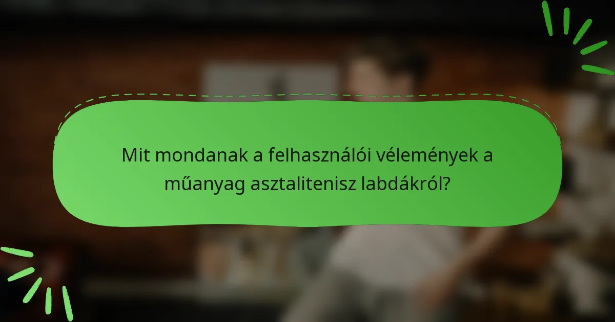 Mit mondanak a felhasználói vélemények a műanyag asztalitenisz labdákról?